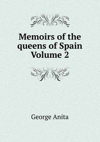Memoirs of the queens of Spain Volume 2
