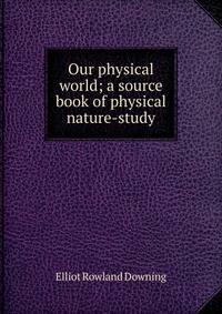 Our physical world; a source book of physical nature-study