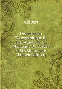 Dissertation Topographique Et Historique Sur La Montagne De Cordes Et Ses Monumens (French Edition)