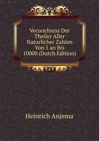 Verzeichniss Der Theiler Aller Naturlicher Zahlen Von 1 an Bis 10000 (Dutch Edition)