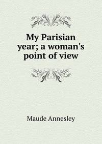 My Parisian year; a woman's point of view