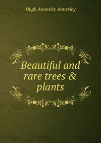 Beautiful and rare trees &amp; plants