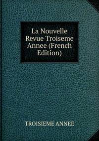 La Nouvelle Revue Troiseme Annee (French Edition)