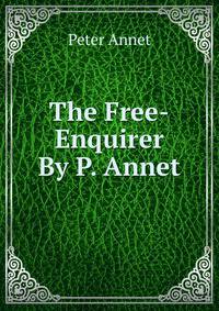 The Free-Enquirer By P. Annet.