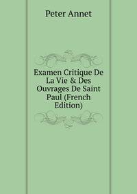 Examen Critique De La Vie &amp; Des Ouvrages De Saint Paul (French Edition)