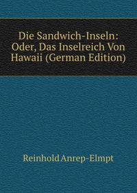 Die Sandwich-Inseln: Oder, Das Inselreich Von Hawaii (German Edition)
