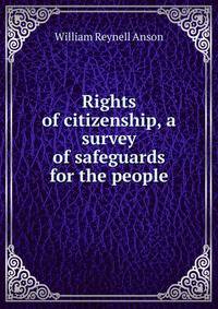 Rights of citizenship, a survey of safeguards for the people