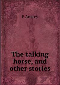 The talking horse, and other stories