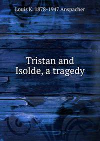 Tristan and Isolde, a tragedy