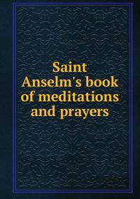 Saint Anselm's book of meditations and prayers