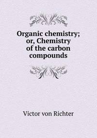 Organic chemistry; or, Chemistry of the carbon compounds