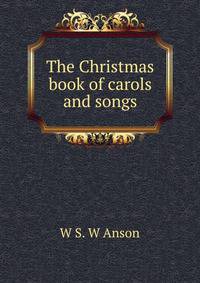 The Christmas book of carols and songs