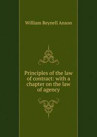 Principles of the law of contract: with a chapter on the law of agency
