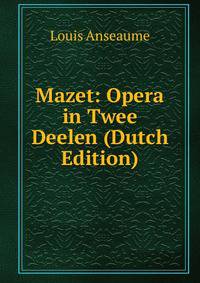Mazet: Opera in Twee Deelen (Dutch Edition)