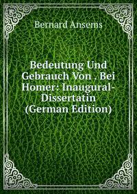 Bedeutung Und Gebrauch Von . Bei Homer: Inaugural-Dissertatin (German Edition)
