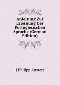 Anleitung Zur Erlernung Der Portugiesischen Sprache (German Edition)