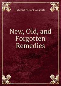 New, Old, and Forgotten Remedies