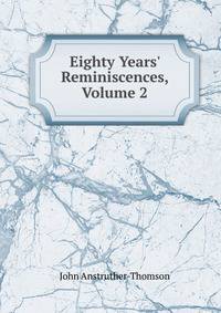 Eighty Years' Reminiscences, Volume 2