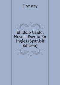 El Idolo Caido, Novela Escrita En Ingles (Spanish Edition)
