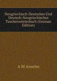Neugriechisch-Deutsches Und Deutsch-Neugriechisches Taschenworterbuch (German Edition)