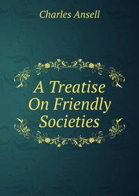 A Treatise On Friendly Societies
