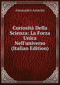 Curiosit? Della Scienza: La Forza Unica Nell'universo (Italian Edition)