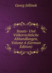 Staats- Und Volkerrechtliche Abhandlungen, Volume 4 (German Edition)