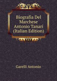 Biografia Del Marchese Antonio Tanari (Italian Edition)