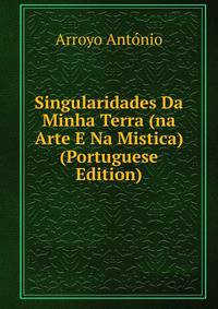 Singularidades Da Minha Terra (na Arte E Na Mistica) (Portuguese Edition)
