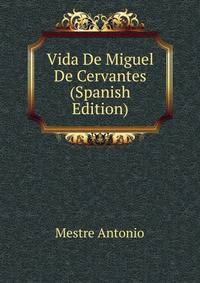 Vida De Miguel De Cervantes (Spanish Edition)