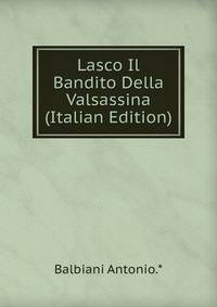 Lasco Il Bandito Della Valsassina (Italian Edition)