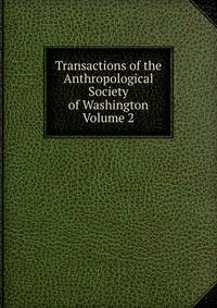Transactions of the Anthropological Society of Washington Volume 2