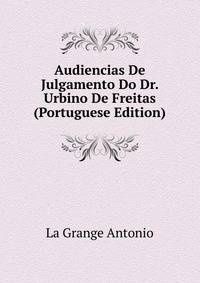 Audiencias De Julgamento Do Dr. Urbino De Freitas (Portuguese Edition)