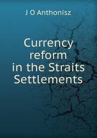 Currency reform in the Straits Settlements