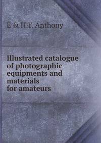Illustrated catalogue of photographic equipments and materials for amateurs