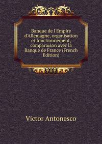 Banque de l'Empire d'Allemagne, organisation et fonctionnement, comparaison avec la Banque de France (French Edition)
