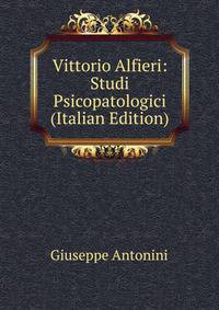 Vittorio Alfieri: Studi Psicopatologici (Italian Edition)