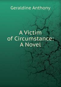 A Victim of Circumstance: A Novel
