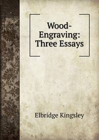 Wood-Engraving: Three Essays