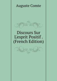 Discours Sur L'esprit Positif . (French Edition)