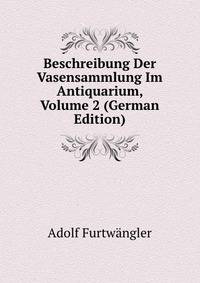 Beschreibung Der Vasensammlung Im Antiquarium, Volume 2 (German Edition)