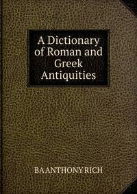 A Dictionary of Roman and Greek Antiquities