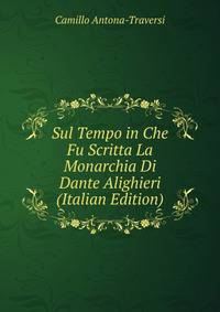 Sul Tempo in Che Fu Scritta La Monarchia Di Dante Alighieri (Italian Edition)