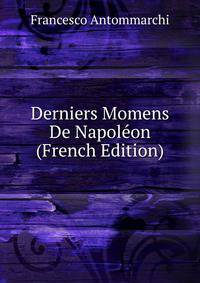 Derniers Momens De Napoleon (French Edition)