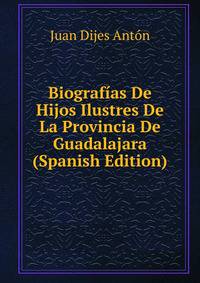 Biografias De Hijos Ilustres De La Provincia De Guadalajara (Spanish Edition)