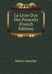 Le Livre D'or Des Proscrits (French Edition)