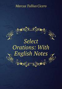 Select Orations: With English Notes