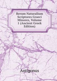 Rerum Naturalium Scriptores Graeci Minores, Volume 1 (Ancient Greek Edition)