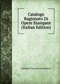 Catalogo Ragionato Di Opere Stampate (Italian Edition)