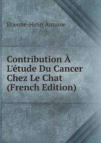 Contribution ? L'?tude Du Cancer Chez Le Chat (French Edition)